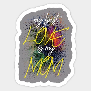 My first love is my MOM Sticker